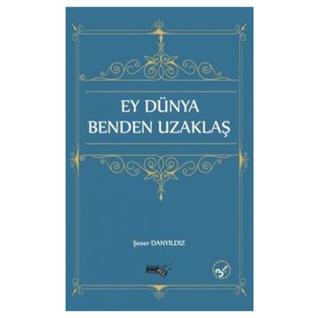 Ey Dünya Benden Uzaklaş - Şener Danyıldız