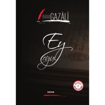 EY OĞUL - İMAM-I GAZALI