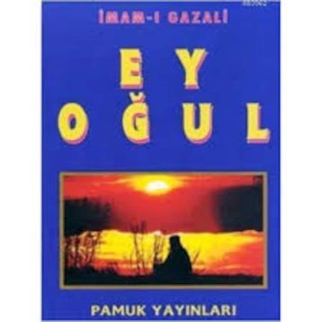 EY OĞUL - İMAM-I GAZALI