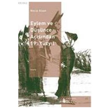 EYLEM VE DÜŞÜNCE AÇISINDAN 19. YÜZYIL - NECIP ALSAN