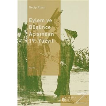 EYLEM VE DÜŞÜNCE AÇISINDAN 19. YÜZYIL - NECIP ALSAN