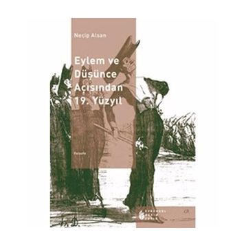 EYLEM VE DÜŞÜNCE AÇISINDAN 19. YÜZYIL - NECIP ALSAN