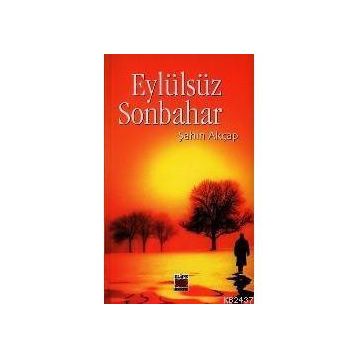 EYLÜLSÜZ SONBAHAR - ŞAHİN AKÇAP