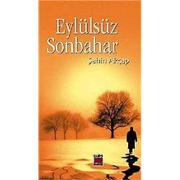 EYLÜLSÜZ SONBAHAR - ŞAHİN AKÇAP