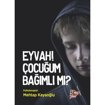 Eyvah! Çocuğum Bağımlı mı? - Mehtap Kayaoğlu