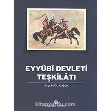 Eyyubi Devleti Teşkilatı - ayse dudu kuscu