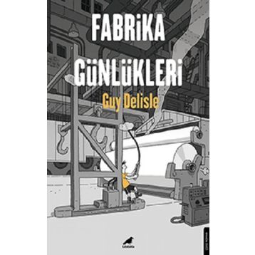 Fabrika Günlükleri - Guy Delisle
