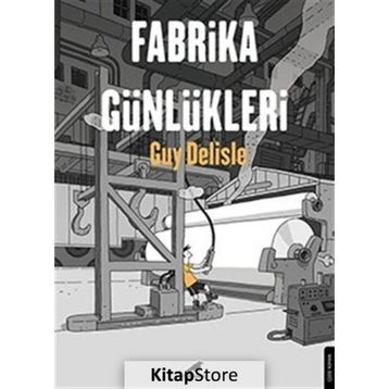 Fabrika Günlükleri - Guy Delisle