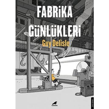 Fabrika Günlükleri - Guy Delisle