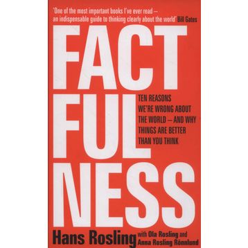 Factfulness: Ten Reasons We're Wrong About the World – and Why Things Are Better Than You Think - Hans Rosling