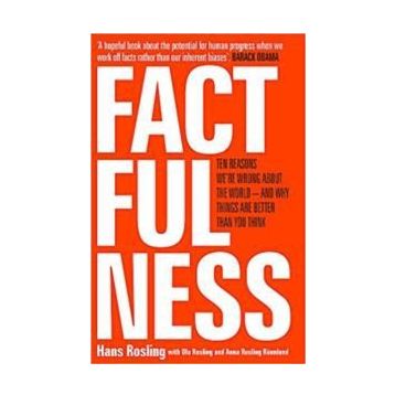 Factfulness: Ten Reasons We're Wrong About the World – and Why Things Are Better Than You Think - Hans Rosling