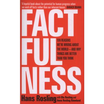 Factfulness: Ten Reasons We're Wrong About the World – and Why Things Are Better Than You Think - Hans Rosling
