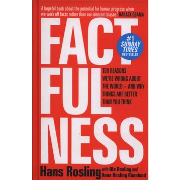 Factfulness: Ten Reasons We're Wrong About the World – and Why Things Are Better Than You Think - Hans Rosling