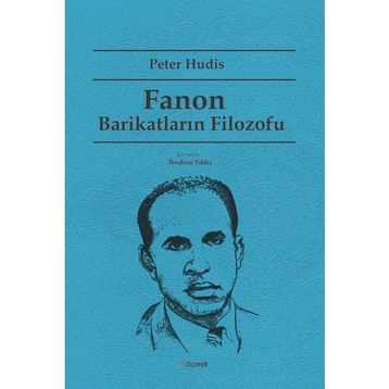 Fanon Barikatların Filozofu - Peter Hudis