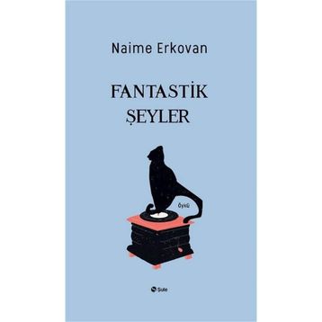 Fantastik Şeyler - Naime Erkovan