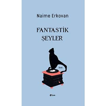 Fantastik Şeyler - Naime Erkovan