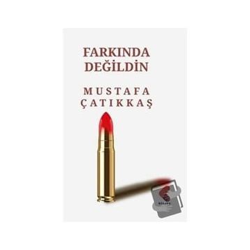 Farkında Değildin Mustafa Çatıkkaş