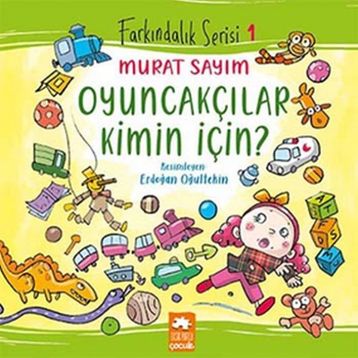 Farkındalık Serisi 1 - Oyuncakçılar Kimin İçin? Eksik Parça Yayınları