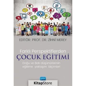 Farklı Perspektiflerde Çocuk Eğitimi Doğu ve Batı Düşünürlerinin Eğitime Yaklaşım Biçimleri - Nobel Yayınevi