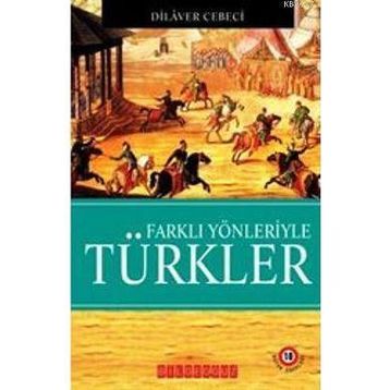 FARKLI YÖNLERİYLE TÜRKLER - DILAVER CEBECI