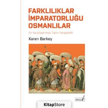 FARKLILIKLAR İMPARATORLUĞU OSMANLILAR KARŞILAŞTIRMALI TARIH PERPEKTIFINDEN - KAREN BARKEY