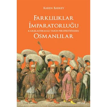 FARKLILIKLAR İMPARATORLUĞU OSMANLILAR KARŞILAŞTIRMALI TARIH PERPEKTIFINDEN - KAREN BARKEY