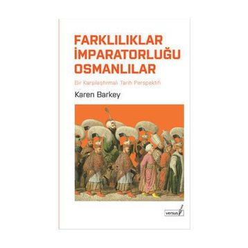 FARKLILIKLAR İMPARATORLUĞU OSMANLILAR KARŞILAŞTIRMALI TARIH PERPEKTIFINDEN - KAREN BARKEY