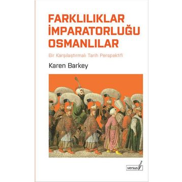 FARKLILIKLAR İMPARATORLUĞU OSMANLILAR KARŞILAŞTIRMALI TARIH PERPEKTIFINDEN - KAREN BARKEY