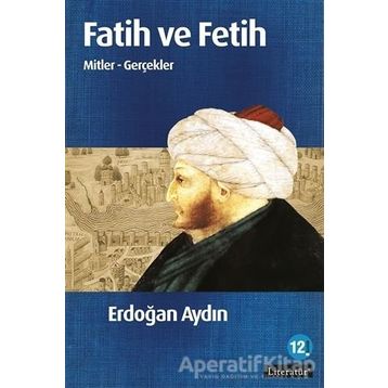 FATIH VE FETIH MITLER - GERÇEKLER - ERDOĞAN AYDIN