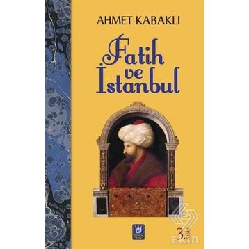 FATIH VE İSTANBUL - AHMET KABAKLI