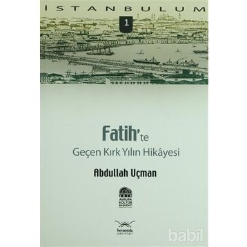 FATIH'TE GENÇ KIRK YILIN HIKAYESI - ABDULLAH UÇMAN