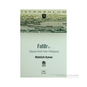 FATIH'TE GENÇ KIRK YILIN HIKAYESI - ABDULLAH UÇMAN