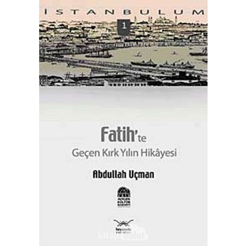 FATIH'TE GENÇ KIRK YILIN HIKAYESI - ABDULLAH UÇMAN