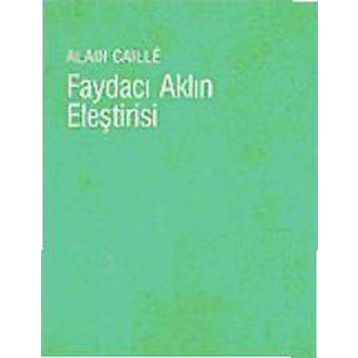 FAYDACI AKLIN ELEŞTİRİSİ - ALAIN CAILLÉ
