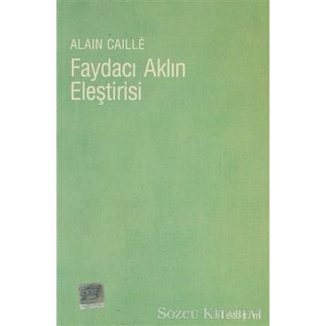 FAYDACI AKLIN ELEŞTİRİSİ - ALAIN CAILLÉ