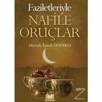 Faziletleriyle Nafile Oruçları - Mustafa İsmail Fındıklı