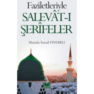 Faziletleriyle Salevat-ı Şerifeler - M.İsmail Fındıklı