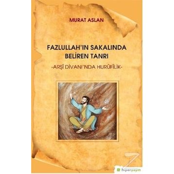 Fazlullah'ın Sakalında Beliren Tanrı - Murat Aslan