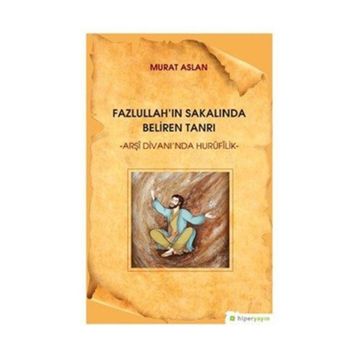 Fazlullah'ın Sakalında Beliren Tanrı - Murat Aslan