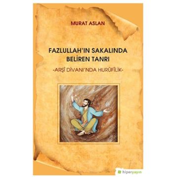 Fazlullah'ın Sakalında Beliren Tanrı - Murat Aslan