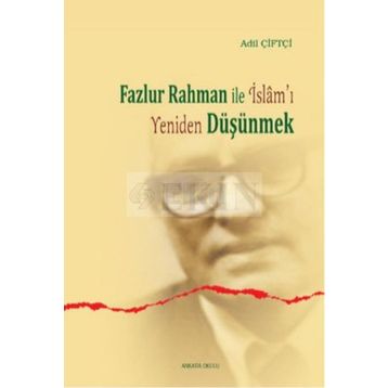 Fazlur Rahman ile İslam’ı Yeniden Düşünmek - Adil Çiftçi