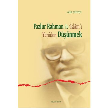 Fazlur Rahman ile İslam’ı Yeniden Düşünmek - Adil Çiftçi