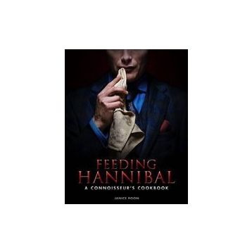 Feeding Hannibal : A Connoisseur's Cookbook - Janice Poon