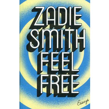 Feel Free : Essays - Zadie Smith