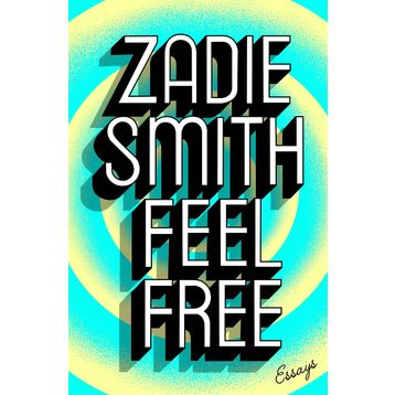 Feel Free : Essays - Zadie Smith