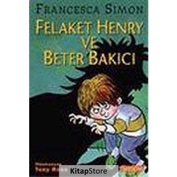 FELAKET HENRY VE BETER BAKICI - FRANCESCA SIMON