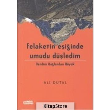 Felaketin Eşiğinde Umudu Düşledim - Ali Dutal