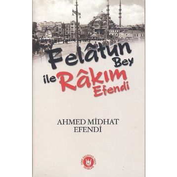 Felatun Bey ile Rakım Efendi - ahmed mithad efendi