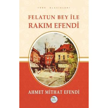 Felatun Bey ile Rakım Efendi - ahmed mithad efendi