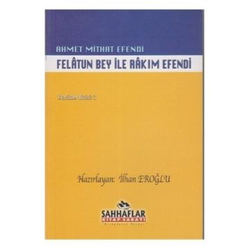 FELATUN BEY ILE RAKIM EFENDI - AHMET MIDHAT EFENDI